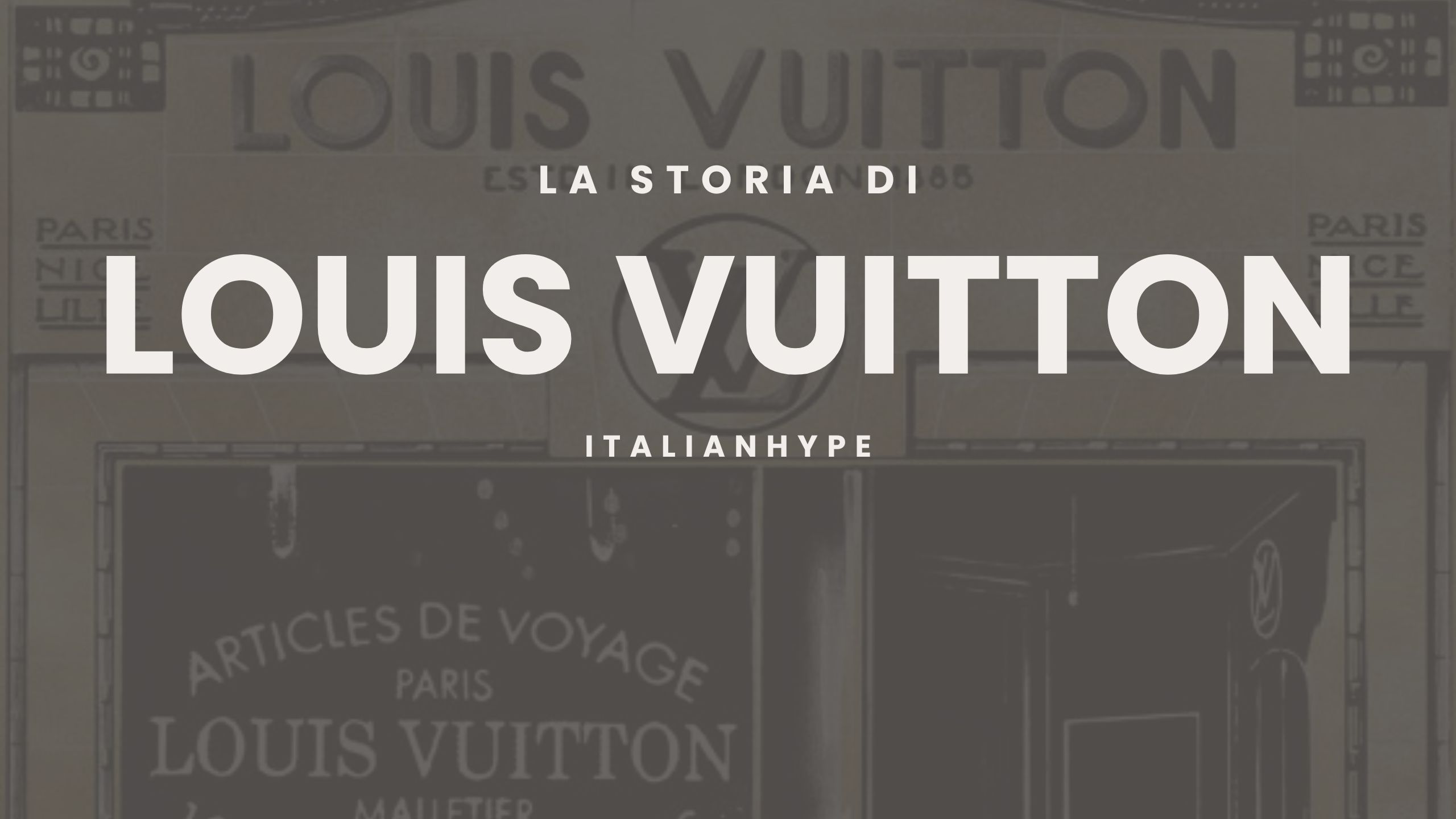 La storia di Louis Vuitton, dalle origini ai giorni nostri - Italianhype
